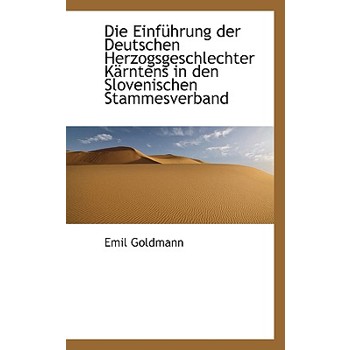 Die Einfuhrung Der Deutschen Herzogsgeschlechter Karntens in Den Slovenischen Stammesverband