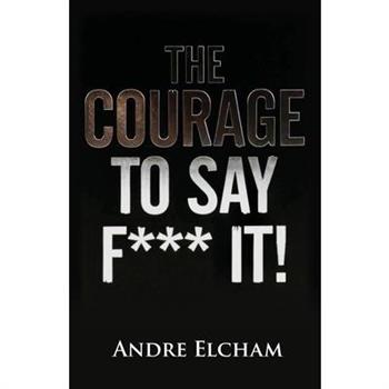 The Courage to Say "F*** It!"