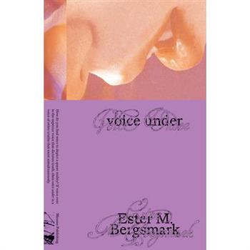Ester M. Bergsmark: Voice Under