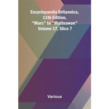 Encyclopaedia Britannica, 11th Edition, "Mars" to "Matteawan" Volume 17, Slice 7