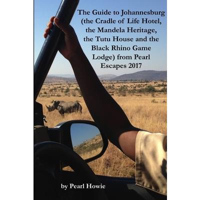 The Guide to Johannesburg (the Cradle of Life Hotel, the Mandela Heritage, the Tutu House and the Black Rhino Game Lodge) from Pearl Escapes 2017