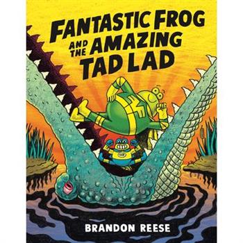 Fantastic Frog and the Amazing Tad Lad