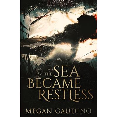 The Sea Became Restless