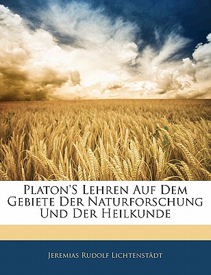 Platon’s Lehren Auf Dem Gebiete Der Naturforschung Und Der Heilkunde