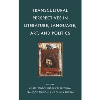 Transcultural Perspectives in Literature, Language, Art, and Politics