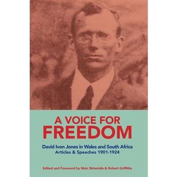 A VOICE FOR FREEDOM David Ivon Jones in Wales and South Africa Articles & Speeches 1901-1924