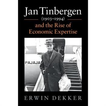 Jan Tinbergen (1903-1994) and the Rise of Economic Expertise