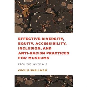 Effective Diversity, Equity, Accessibility, Inclusion, and Anti-Racism Practices for Museums