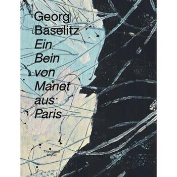 Georg Baselitz: Ein Bein Von Manet Aus Paris