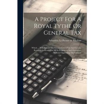A Project For A Royal Tythe Or General Tax
