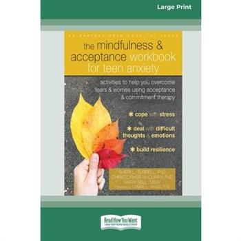 The Mindfulness and Acceptance Workbook for Teen Anxiety
