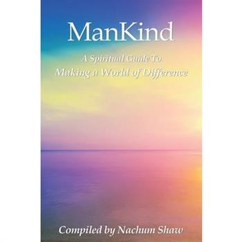 ManKindA Spiritual Guide to Making a World of Difference