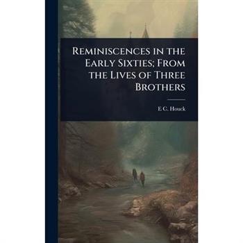 Reminiscences in the Early Sixties; From the Lives of Three Brothers