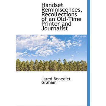 Handset Reminiscences, Recollections of an Old-Time Printer and Journalist