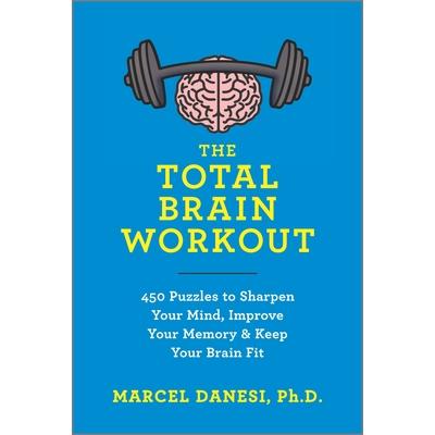 The Total Brain WorkoutTheTotal Brain Workout450 Puzzles to Sharpen Your Mind Improve You