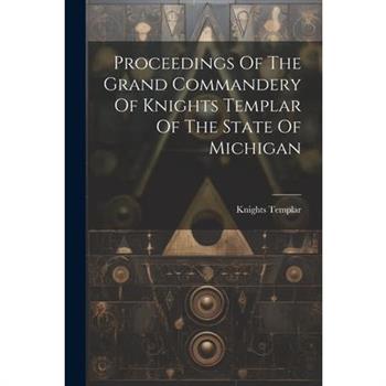 Proceedings Of The Grand Commandery Of Knights Templar Of The State Of Michigan