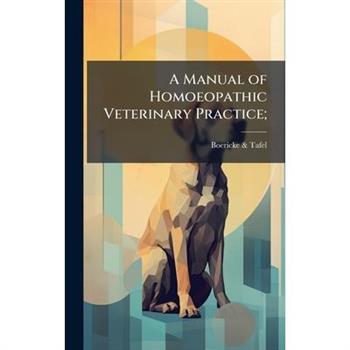 A Manual of Homoeopathic Veterinary Practice;
