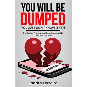 You Will Be Dumped... You Just Don't Know It Yet!