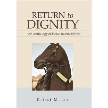 Return to DignityAn Anthology of Horse Rescue Stories