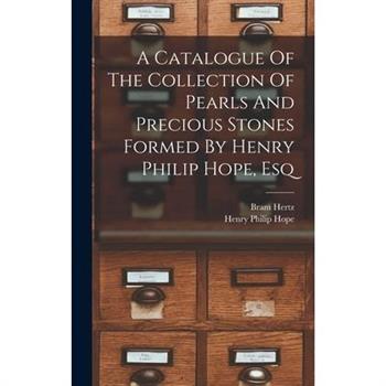 A Catalogue Of The Collection Of Pearls And Precious Stones Formed By Henry Philip Hope, Esq
