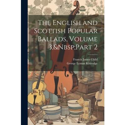 The English and Scottish Popular Ballads, Volume 3, Part 2