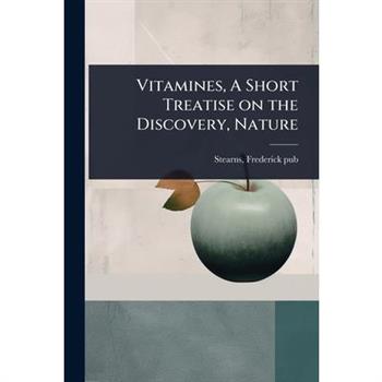 Vitamines, A Short Treatise on the Discovery, Nature