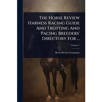 The Horse Review Harness Racing Guide And Trotting And Pacing Breeders’ Directory For ...