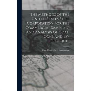 The Methods of the United States Steel Corporation for the Commercial Sampling and Analysis of Coal, Coke and By-Products
