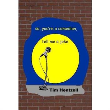 So, You're a Comedian, Tell Me a Joke