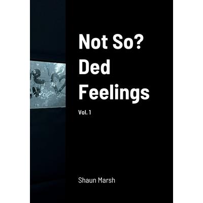 Not So? Ded Feelings