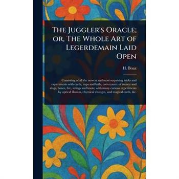 The Juggler's Oracle; or, The Whole Art of Legerdemain Laid Open
