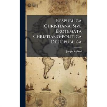 Respublica Christiana, Sive Erotemata Christiano-politica De Republica