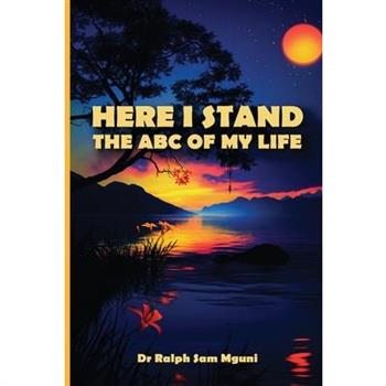 Here I Stand. the ABC of My Life
