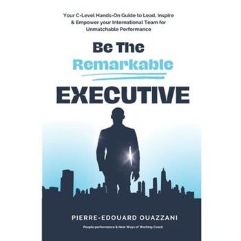 Be The Remarkable Executive