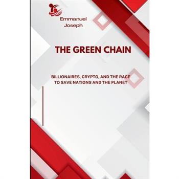 The Green Chain, Billionaires, Crypto, and the Race to Save Nations and the Planet