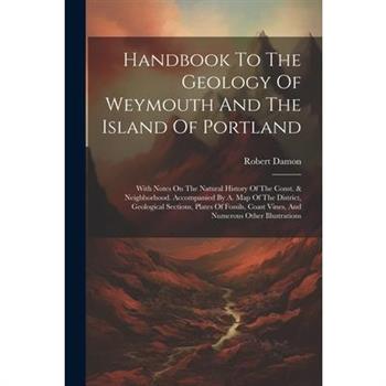 Handbook To The Geology Of Weymouth And The Island Of Portland