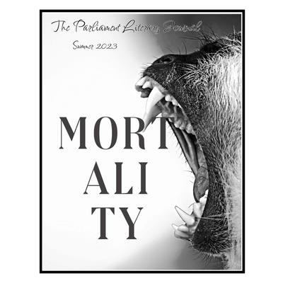 The Parliament Literary Journal / Summer 2023 / MORTALITY