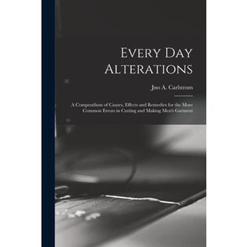 Every day Alterations; a Compendium of Causes, Effects and Remedies for the More Common Errors in Cutting and Making Men’s Garment