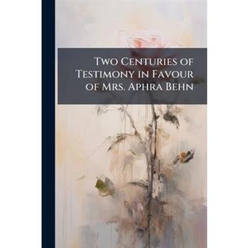Two Centuries of Testimony in Favour of Mrs. Aphra Behn