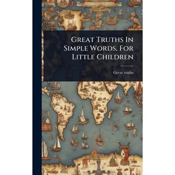 Great Truths In Simple Words, For Little Children