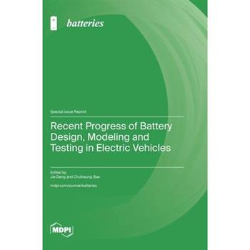 Recent Progress of Battery Design, Modeling and Testing in Electric Vehicles
