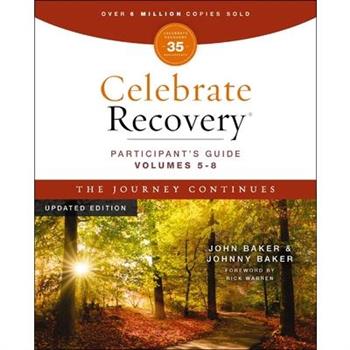 Celebrate Recovery Volumes 5-8 Participant’s Guide Updated Edition, the Journey Continues