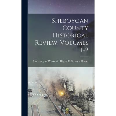 Sheboygan County Historical Review, Volumes 1-2