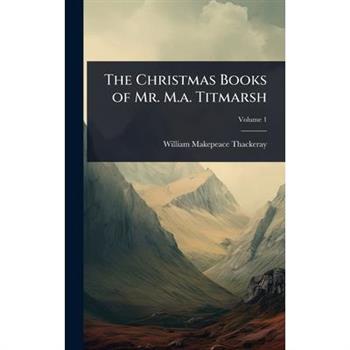 The Christmas Books of Mr. M.a. Titmarsh
