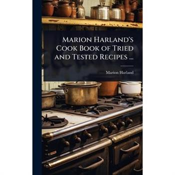 Marion Harland’s Cook Book of Tried and Tested Recipes ...