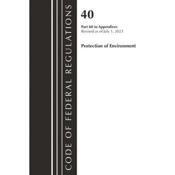 Code of Federal Regulations, Title 40 Protection of the Environment PT 60 to Appendices, Revised as of July 1, 2023