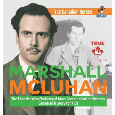 Marshall McLuhan - The Theorist Who Challenged Mass Communication Systems - Canadian History for Kids - True Canadian Heroes