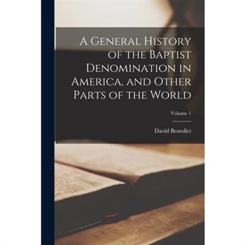 A General History of the Baptist Denomination in America, and Other Parts of the World; Volume 1