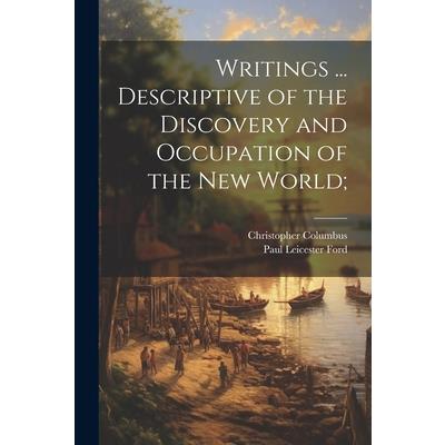 Writings ... Descriptive of the Discovery and Occupation of the new World;