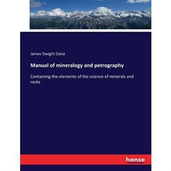 Manual of mineralogy and petrography